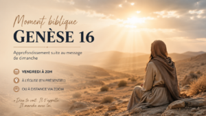 Lire la suite à propos de l’article Génèse 16 : Un moment pour aller plus loin dans la Parole